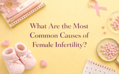 What Are the Most Common Causes of Female Infertility?