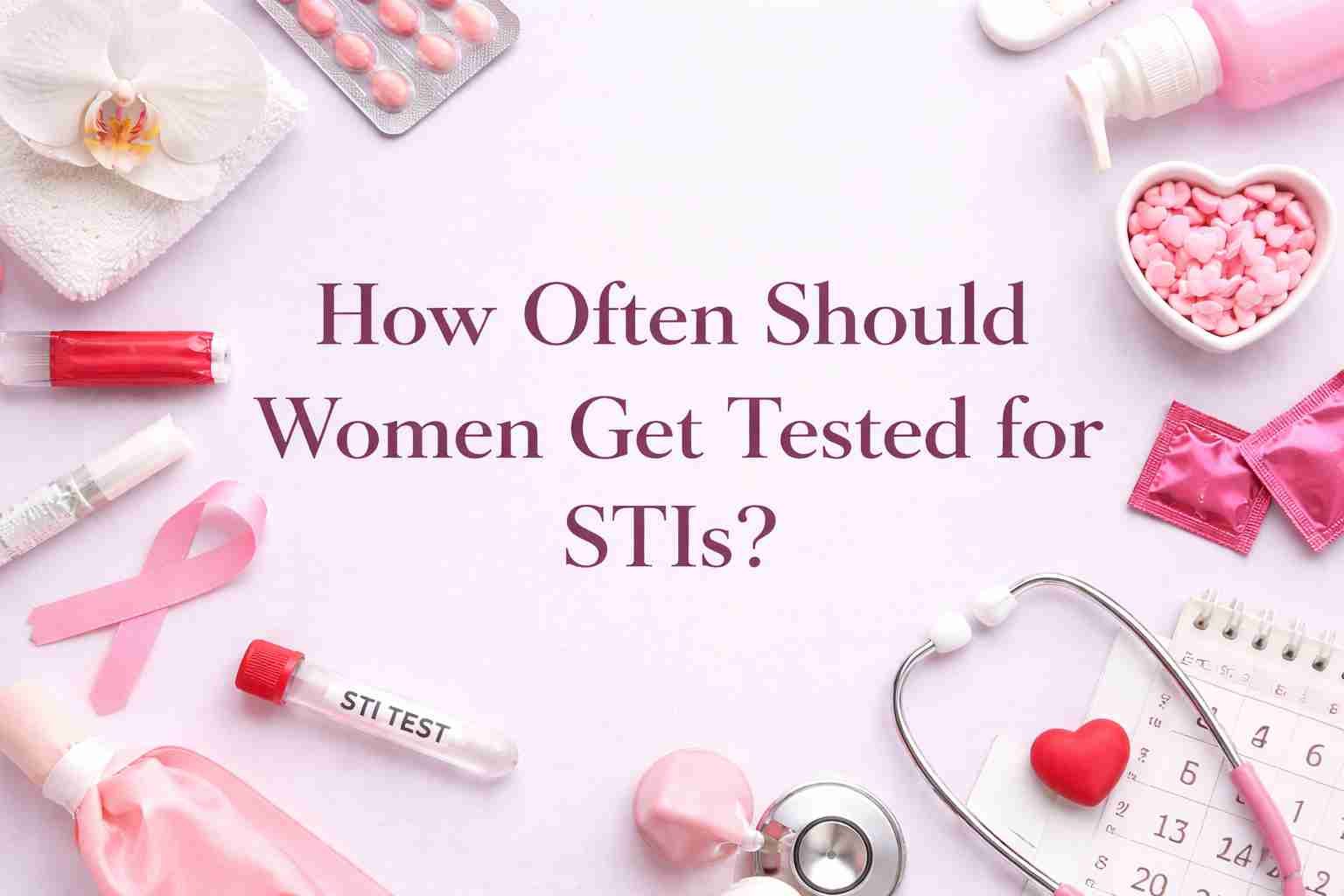 How Often Should Women Get Tested for STIs?
