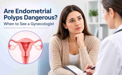 Are Endometrial Polyps Dangerous? When to See a Gynecologist